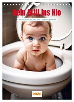 Kein Griff ins Klo . Umweltschutz und Zivilisation satirisch angehaucht (Wandkalender 2026 DIN A4 hoch), CALVENDO Monatskalender Kein Griff ins Klo . Umweltschutz und Zivilisation satirisch angehaucht (Wandkalender 2026 DIN A4 hoch), CALVENDO Monatskalender