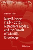 Mary B. Hesse (1924 - 2016): Metaphors, Models, and the Growth of Scientific Knowledge Mary B. Hesse (1924 - 2016): Metaphors, Models, and the Growth of Scientific Knowledge