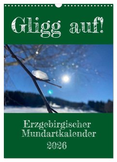 Erzgebirgischer Mundartkalender (Wandkalender 2026 DIN A3 hoch), CALVENDO Monatskalender Erzgebirgischer Mundartkalender (Wandkalender 2026 DIN A3 hoch), CALVENDO Monatskalender