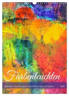 Cover Farbenleuchten - Abstrakte Gouachemalerei mit Zitaten über die Farben (Wandkalender 2026 DIN A3 hoch), CALVENDO Monatskalender