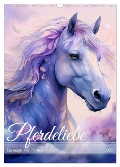 Pferdeliebe - Ein magischer Pferdekalender (Wandkalender 2026 DIN A3 hoch), CALVENDO Monatskalender Pferdeliebe - Ein magischer Pferdekalender (Wandkalender 2026 DIN A3 hoch), CALVENDO Monatskalender