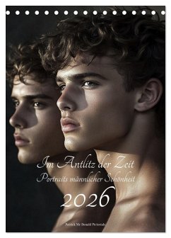 Im Antlitz der Zeit: Porträts männlicher Schönheit (Tischkalender 2026 DIN A5 hoch), CALVENDO Monatskalender