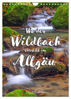Wo der Wildbach rauscht im Allgäu (Wandkalender 2026 DIN A4 hoch), CALVENDO Monatskalender Wo der Wildbach rauscht im Allgäu (Wandkalender 2026 DIN A4 hoch), CALVENDO Monatskalender