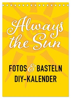 FOTOS & BASTELN - Always the Sun (Tischkalender 2026 DIN A5 hoch), CALVENDO Monatskalender FOTOS & BASTELN - Always the Sun (Tischkalender 2026 DIN A5 hoch), CALVENDO Monatskalender