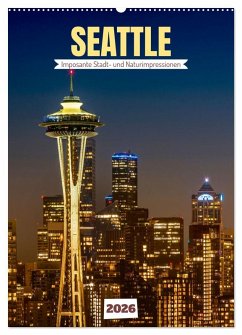 SEATTLE Imposante Stadt- und Naturimpressionen (Wandkalender 2026 DIN A2 hoch), CALVENDO Monatskalender
