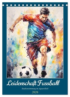 Leidenschaft Fussball. Stadionstimmung im Aquarellstil (Tischkalender 2026 DIN A5 hoch), CALVENDO Monatskalender