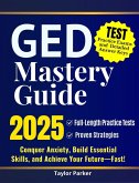 GED Mastery Guide - 2025: Full-Length Practice Tests & Proven Strategies Conquer Anxiety, Build Essential Skills, and Achieve Your Future-Fast! (eBook, ePUB)