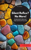 Silent reflux? No More! Understand It Now and Take Control of Your Life (eBook, ePUB) Silent reflux? No More! Understand It Now and Take Control of Your Life (eBook, ePUB)