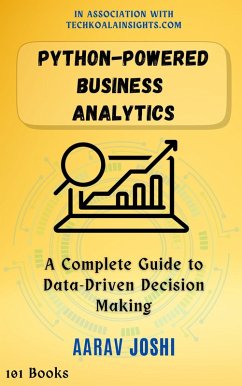 Python-Powered Business Analytics: A Complete Guide to Data-Driven Decision Making (eBook, ePUB) - Joshi, Aarav