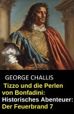 Tizzo und die Perlen von Bonfadini: Historisches Abenteuer: Der Feuerbrand 7 (eBook, ePUB)