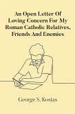 An Open Letter Of Loving Concern For My Roman Catholic Relatives, Friends And Enemies (eBook, ePUB) An Open Letter Of Loving Concern For My Roman Catholic Relatives, Friends And Enemies (eBook, ePUB)