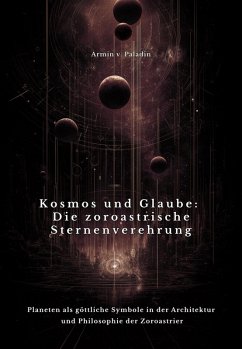 Kosmos und Glaube: Die zoroastrische Sternenverehrung (eBook, ePUB) - v. Paladin, Armin