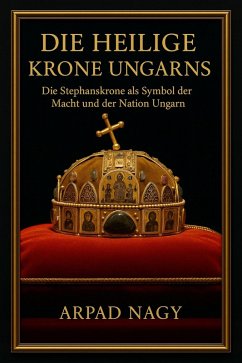 Die Heilige Krone Ungarns (eBook, ePUB) - Nagy, Arpad