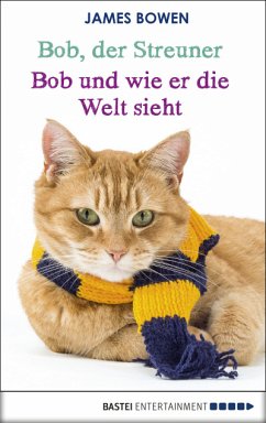 Bob, der Streuner - Bob und wie er die Welt sieht Bob, der Streuner - Bob und wie er die Welt sieht
