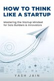 How to Think Like a Startup (eBook, ePUB) How to Think Like a Startup (eBook, ePUB)