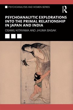 Psychoanalytic Explorations into the Primal Relationship in Japan and India (eBook, PDF) - Kitayama, Osamu; Basak, Jhuma
