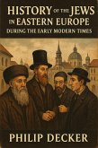 History of the Jews in Eastern Europe During the Early Modern Times (eBook, ePUB) History of the Jews in Eastern Europe During the Early Modern Times (eBook, ePUB)