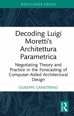 Decoding Luigi Moretti's Architettura Parametrica (eBook, PDF) - Canestrino, Giuseppe