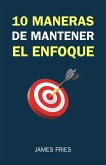 10 Maneras De Mantener El Enfoque (eBook, ePUB) 10 Maneras De Mantener El Enfoque (eBook, ePUB)