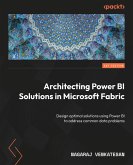 Architecting Power BI Solutions in Microsoft Fabric (eBook, ePUB) Architecting Power BI Solutions in Microsoft Fabric (eBook, ePUB)
