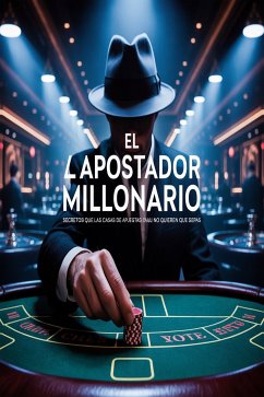 Cover El Apostador Millonario: Secretos que las Casas de Apuestas No Quieren que Sepas (eBook, ePUB)