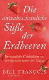 Die unwahrscheinliche Süße der Erdbeeren (eBook, PDF) Die unwahrscheinliche Süße der Erdbeeren (eBook, PDF)