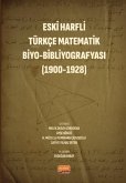 Eski Harfli Türkce Matematik Biyo-Bibliyografyasi 1900-1928 Eski Harfli Türkce Matematik Biyo-Bibliyografyasi 1900-1928