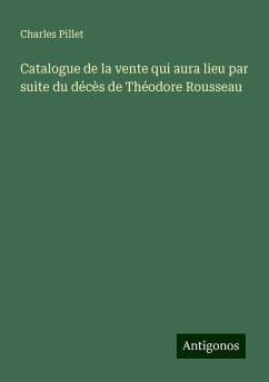 Catalogue de la vente qui aura lieu par suite du décès de Théodore Rousseau - Pillet, Charles