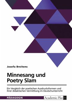 Minnesang und Poetry Slam. Ein Vergleich der poetischen Ausdrucksformen und ihrer didaktischen Vermittlung im Deutschunterricht - Breitens, Josefa