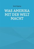 Was Amerika mit der Welt macht