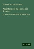 Procès du prince Napoléon-Louis Bonaparte Procès du prince Napoléon-Louis Bonaparte