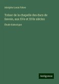 Trésor de la chapelle des ducs de Savoie, aux XVe et XVIe siècles Trésor de la chapelle des ducs de Savoie, aux XVe et XVIe siècles