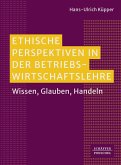Ethische Perspektiven in der Betriebswirtschaftslehre Ethische Perspektiven in der Betriebswirtschaftslehre