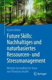 Future Skills: Nachhaltiges und naturbasiertes Ressourcen- und Stressmanagement Future Skills: Nachhaltiges und naturbasiertes Ressourcen- und Stressmanagement