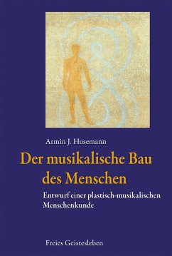 Der musikalische Bau des Menschen - Husemann, Armin J. Der musikalische Bau des Menschen - Husemann, Armin J.