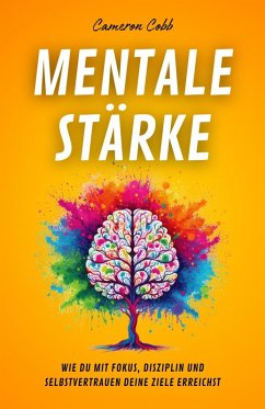 Cover Mentale Stärke: Wie Du Mit Fokus, Disziplin und Selbstvertrauen Deine Ziele Erreichst (eBook, ePUB)
