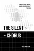 The Silent Chorus: Thought, Belief, and the Hidden Architecture of the Mind (eBook, ePUB)