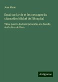Essai sur la vie et les ouvrages du chancelier Michel de l'Hospital Essai sur la vie et les ouvrages du chancelier Michel de l'Hospital