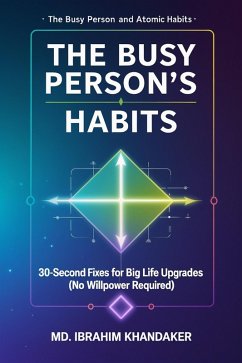 Cover The Busy Person's Atomic Habits: 30-Second Fixes for Big Life Upgrades (No Willpower Required) (eBook, ePUB)