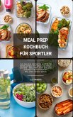 Meal Prep Kochbuch Sportler: 1000 Rezepte für Muskelaufbau (eBook, ePUB) Meal Prep Kochbuch Sportler: 1000 Rezepte für Muskelaufbau (eBook, ePUB)