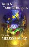 Tales & Transformations: Stories by Melissa Mead (eBook, ePUB) Tales & Transformations: Stories by Melissa Mead (eBook, ePUB)
