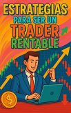 Estrategias para ser un Trader Rentable (eBook, ePUB)