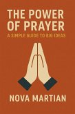 The Power of Prayer: A Simple Guide to Big Ideas (eBook, ePUB) The Power of Prayer: A Simple Guide to Big Ideas (eBook, ePUB)