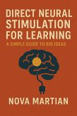 Direct Neural Stimulation for Learning: A Simple Guide to Big Ideas (eBook, ePUB) Direct Neural Stimulation for Learning: A Simple Guide to Big Ideas (eBook, ePUB)