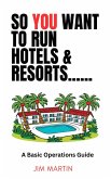 So You Want To Run Hotels and Resorts...... (eBook, ePUB) So You Want To Run Hotels and Resorts...... (eBook, ePUB)