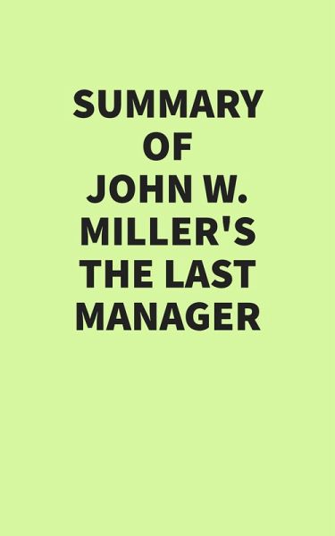 Summary of John W. Miller's The Last Manager (eBook, ePUB) Summary of John W. Miller's The Last Manager (eBook, ePUB)