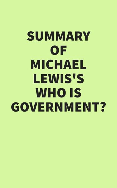Summary of Michael Lewis's Who Is Government? (eBook, ePUB) Summary of Michael Lewis's Who Is Government? (eBook, ePUB)