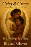 Grief & Grace: A Poetry Collection - Still Healing, Still Here. (eBook, ePUB)