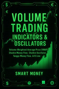 Volume Trading Indicators & Oscillators: Volume-Weighted Average Price (VWAP), Chaikin Money Flow, Chaikin Oscillator, Twiggs Money Flow, A/D Line (Volume Analysis & Strategies) (eBook, ePUB) - Money, Smart