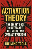 Activation Theory: The Secret Code to Outsmart, Outwork, and Outlast Everyone (eBook, ePUB)